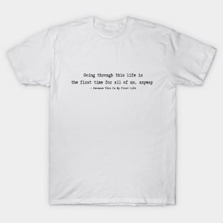 Because This Is My First Life  Quotes T-Shirt